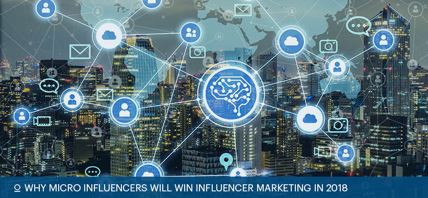 Why Micro Influencers Will Win Influencer Marketing in 2018